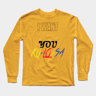 I want you Closer(Ku-Lo-Sa) Long Sleeve T-Shirt